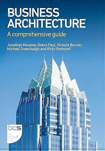 Business Architecture: A comprehensive guide