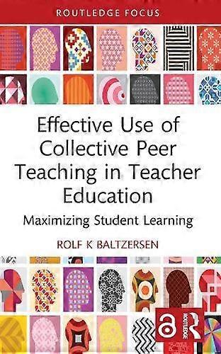 Effective Use Of Collective Peer Teaching In Teacher Education by Baltzersen & Rolf K Oslo Metropolitan University & Norway Paperback
