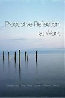 Productive Reflection At Work Learning For Changing Organizations - Taylor & Francis Ltd