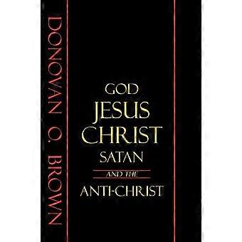God Jesus Christ Satan And The Anti-christ - Donovan O. Brown - Paperback - en Book