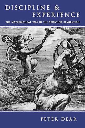 Discipline and Experience: The Mathematical Way in the Scientific Revolution