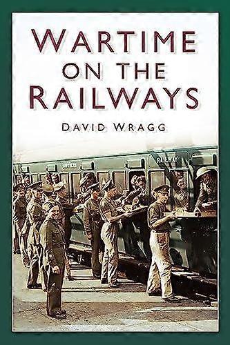 Wartime On The Railways by David Wragg Paperback