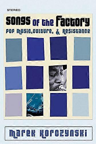 Songs of the Factory: Pop Music Culture and Resistance
