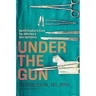 Under the Gun : En akutläkare botemedel mot Amerikas vapenepidemi