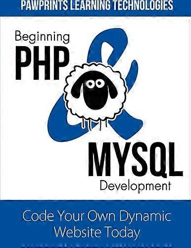Beginning PHP & MySQL Development : Code Your Own Dynamic Website Today