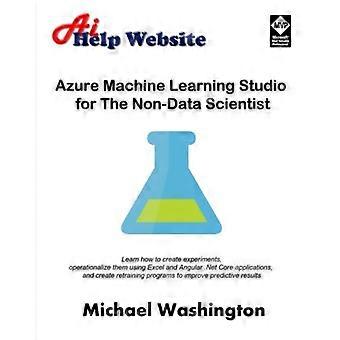 Azure Machine Learning Studio para quienes no son científicos de datos: aprenda a crear experimentos y ponerlos en funcionamiento con Excel y Angular .Net Core Appli