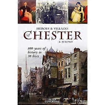 Bohaterowie i złoczyńcy z Chester i nie tylko: 800 lat historii w 30 życiach