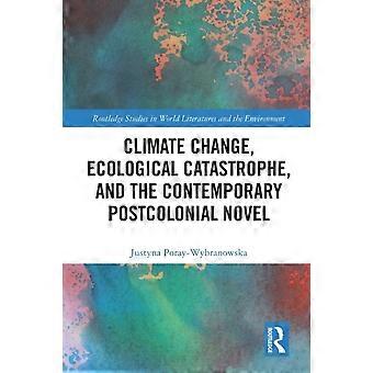 Climate Change Ecological Catastrophe And The Contemporary Postcolonial No - Justyna Poray-Wybranowska - Paperback - en Book