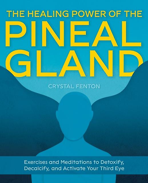 The Healing Power Of The Pineal Gland by Crystal Fenton Paperback
