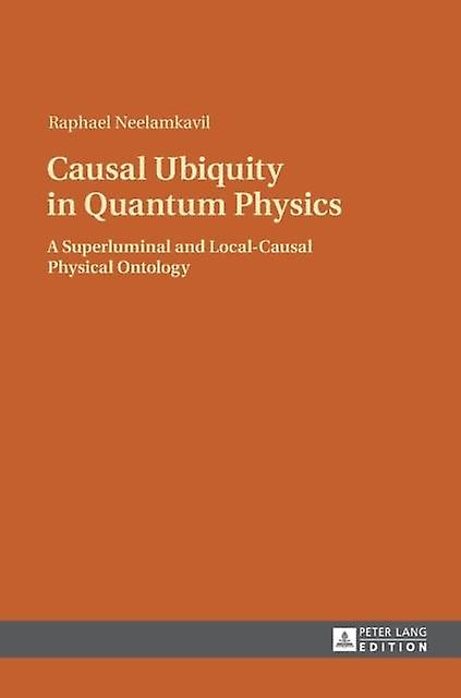 Causal Ubiquity In Quantum Physics by Raphael Neelamkavil Paperback Book