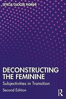 Deconstructing The Feminine by Leticia Glocer Fiorini Paperback