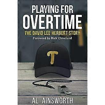 Playing For Overtime The David Lee Herbert Story - Al Ainsworth