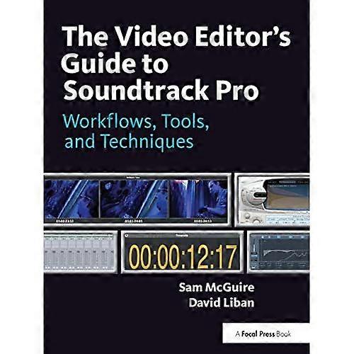 The Video Editor's Guide to Soundtrack Pro: Workflows, Tools, and Techniques