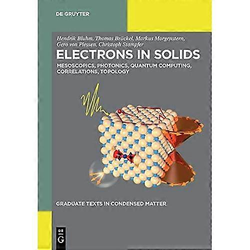 Electrons in Solids: Mesoscopics, Photonics, Quantum Computing, Correlations, Topology (Graduate Texts in Condensed Matter)