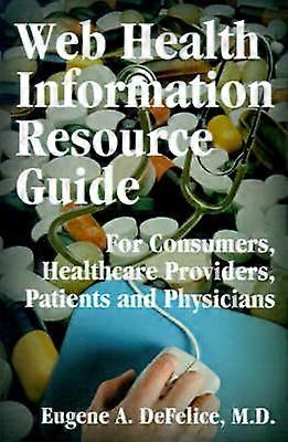 Web Health Information Resource Guide For Consumers Healthcare Providers Patients and Physicians