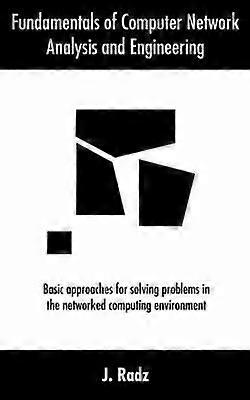 Fundamentals of Computer Network Analysis and Engineering Basic approaches for solving problems in the networked computing environment