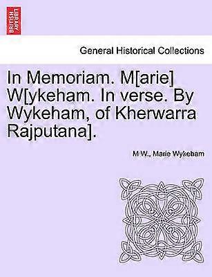 In Memoriam Marie Wykeham In verse By Wykeham of Kherwarra Rajputana