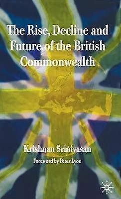 The Rise Decline and Future of the British Commonwealth
