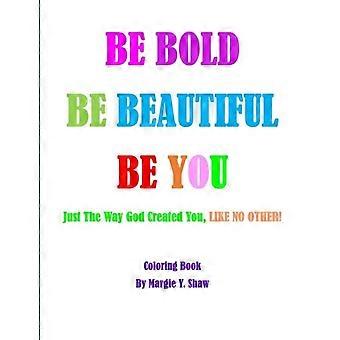 Be Bold Be Beautiful Be You - Margie Shaw - Paperback - en Book