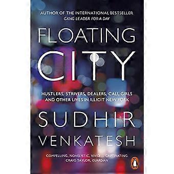 Floating City Hustlers Strivers Dealers Call Girls and Other Lives in Illicit New York