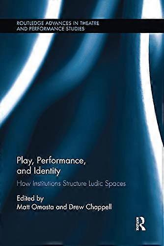 Play Performance and Identity: How Institutions Structure Ludic Spaces
