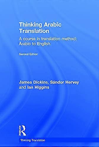 Thinking Arabic Translation: A Course in Translation Method: Arabic to English