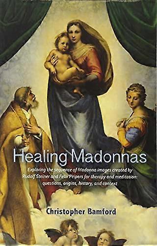 Healing Madonnas: With the sequence of Madonna images for healing and meditation by Rudolf Steiner and Felix Peipers