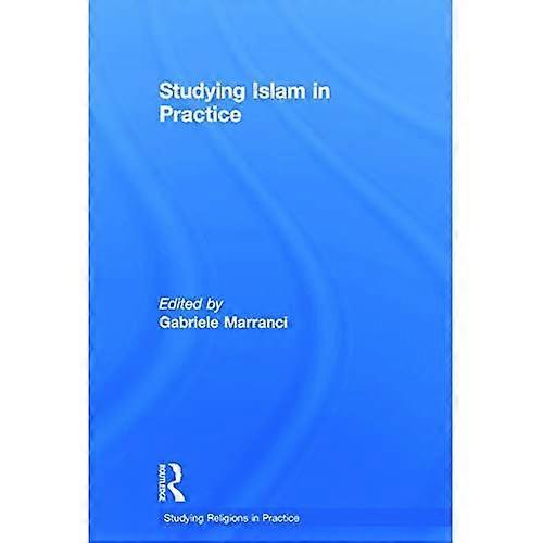 Studying Islam in Practice (Studying Religions in Practice)