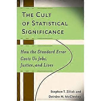Le culte de la signification statistique : comment l’erreur standard nous coûte des emplois, la justice et des vies (Économie, Cognition et Société)