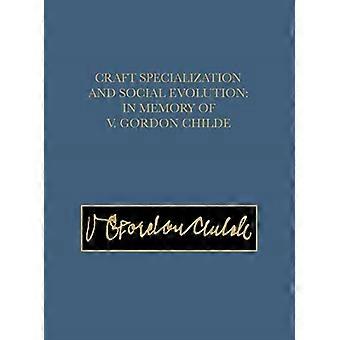 Handwerk, Spezialisierung und Sozialentwicklung: In Erinnerung an V. Gordon Childe (Universitätsmuseum Monographien)