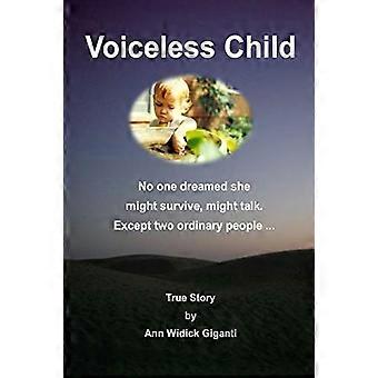 Voiceless Child: No One Dreamed She Might Survive, Might Talk. Außer zwei gewöhnlichen Menschen ...