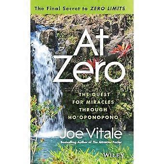 A Zero: I segreti finali per "Zero Limits" la ricerca di miracoli attraverso ho ' oponopono