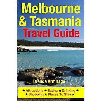 Melbourne & Tasmania Travel Guide : Attractions, Eating, Drinking, Shopping & Places to Stay