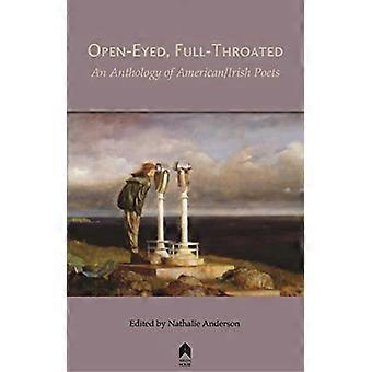 Open-eyed, full-throated: Eine Anthologie amerikanischer/irischer Dichter
