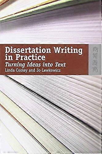Dissertation Writing in Practice Turning Ideas into Text