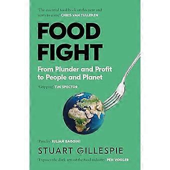 Food Fight From Plunder and Profit to People and Planet