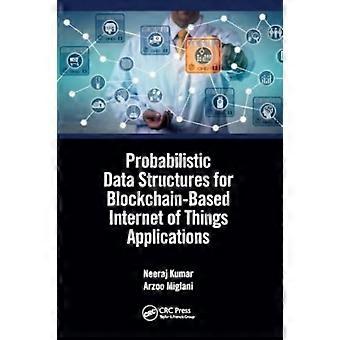 Probabilistic Data Structures For Blockchain-based Internet Of Things Applicatio - Neeraj Kumar - Paperback - en Book
