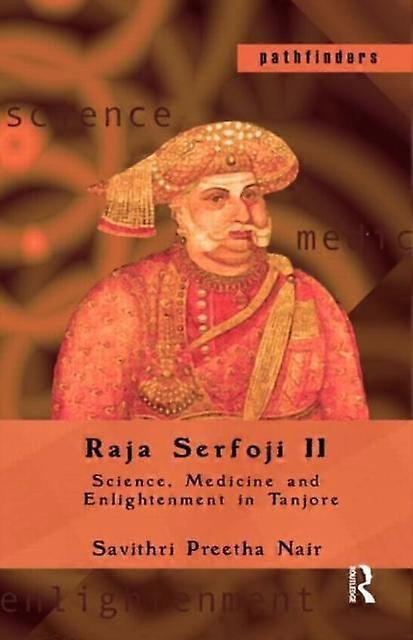 Raja Serfoji Ii Science Medicine And Enlightenment In Tanjore - Savithri Preetha Nair