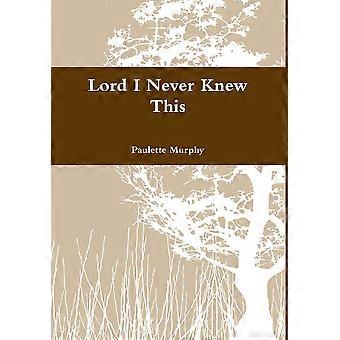 Lord I Never Knew This - Paulette Murphy - Hardcover - en Book