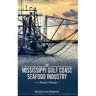 Indústria de frutos do mar na costa do Golfo do Mississippi: Uma história do povo - Stephens, Deanne Love - Capa dura - Livro em inglês - História