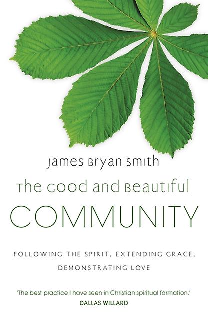 The Good And Beautiful Community by James Bryan Smith Paperback