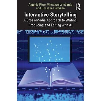 Interactive Storytelling A Cross-media Approach To Writing Producing And Edit - Antonio Pizzo