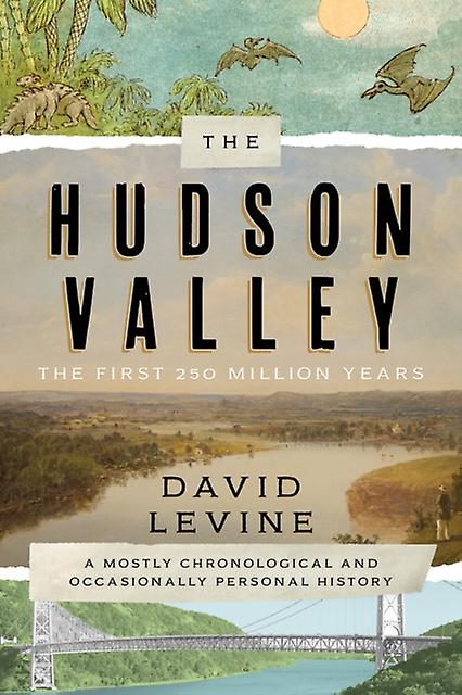 The Hudson Valley The First 250 Million Years by David Levine Paperback Book