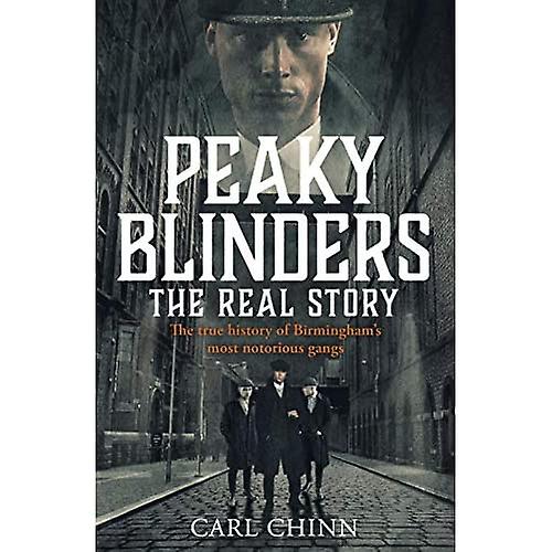Peaky Blinders: The Real Story: The new true history of Birmingham's most notorious gangs