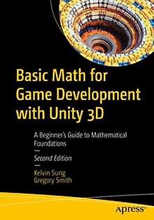 Basic Math For Game Development With Unity 3d by Gregory Smith Paperback Book