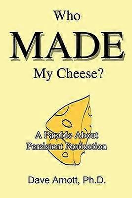 Who MADE My Cheese A Parable About Persistent Production