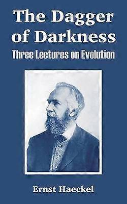 The Dagger of Darkness Three Lectures on Evolution
