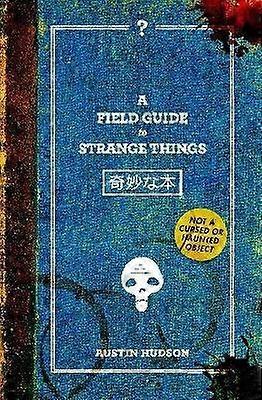 A Field Guide to Strange Things