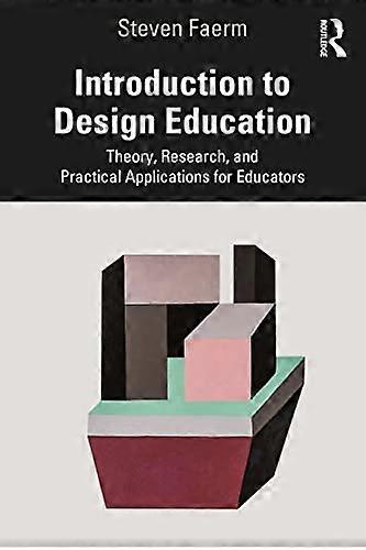 Introduction to Design Education: Theory Research and Practical Applications for Educators