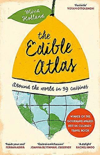 The Edible Atlas: Around the World in Thirty Nine Cuisines